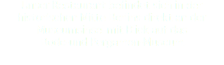 Unser Restaurant befindet sich in der historischen Mitte Berlins direkt an der Museumsinsel mit Blick auf das Bode-und Pergamon-Museum.
